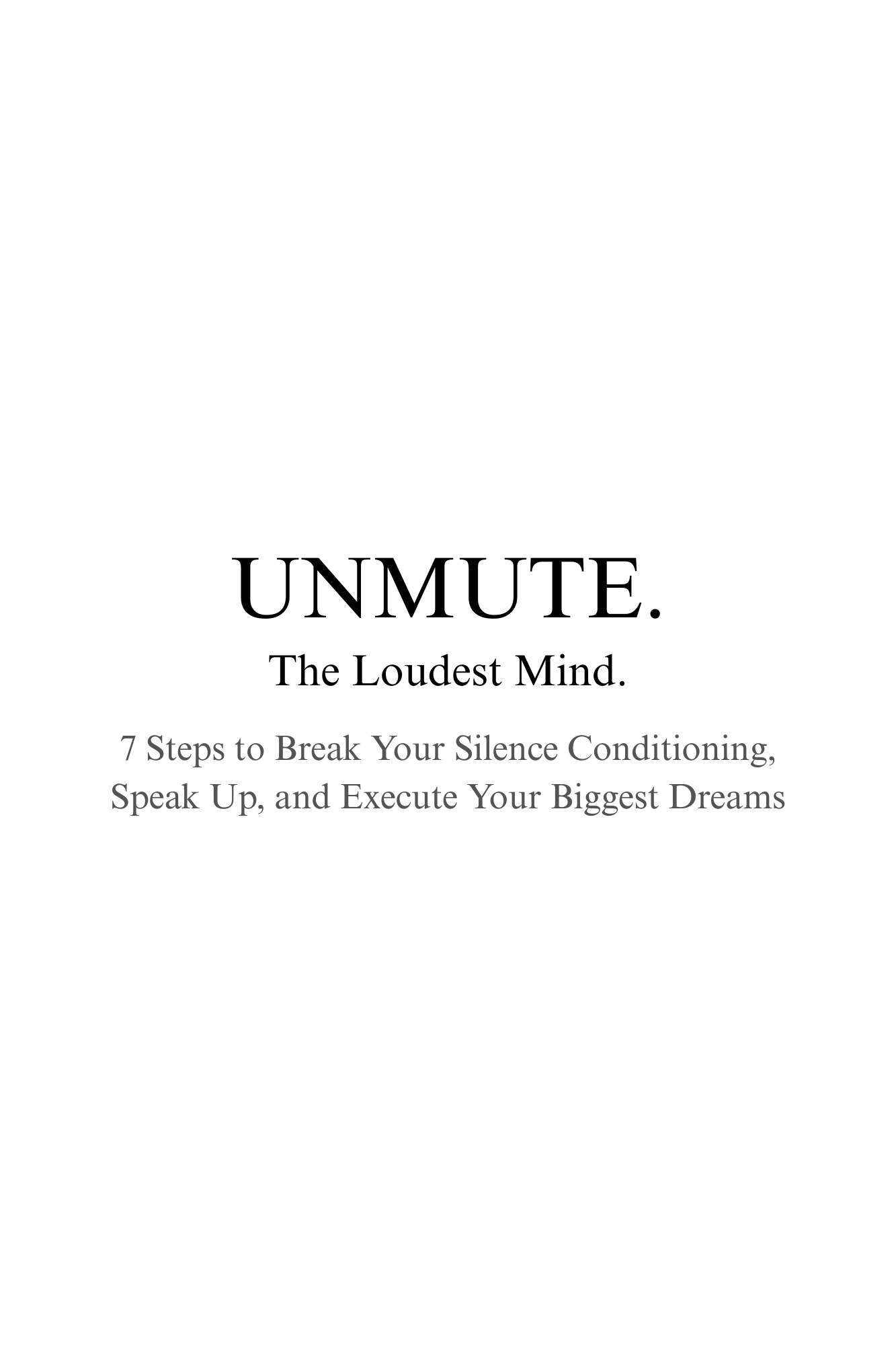 The Loudest Mind: 7 Steps to Break Your Silence Conditioning, Speak Up, and Execute Your Biggest Dreams